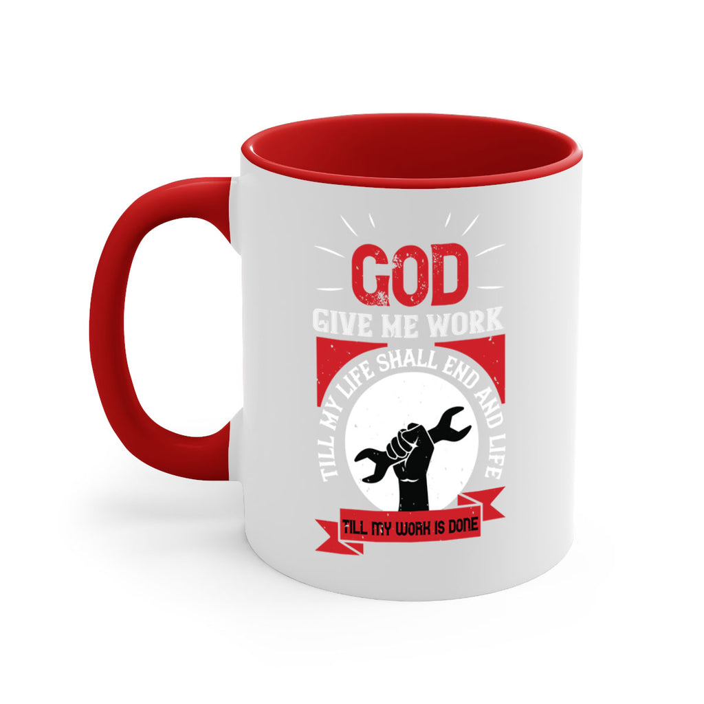 god give me work till my life shall end and life till my work is done 41#- labor day-Mug / Coffee Cup