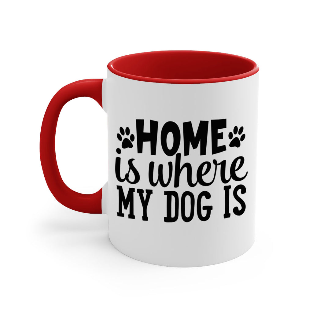 home is where my dog is Style 85#- Dog-Mug / Coffee Cup