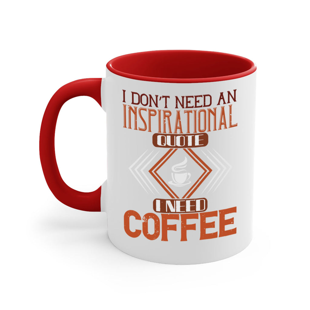 i don’t need an inspirational quotei need coffe 256#- coffee-Mug / Coffee Cup