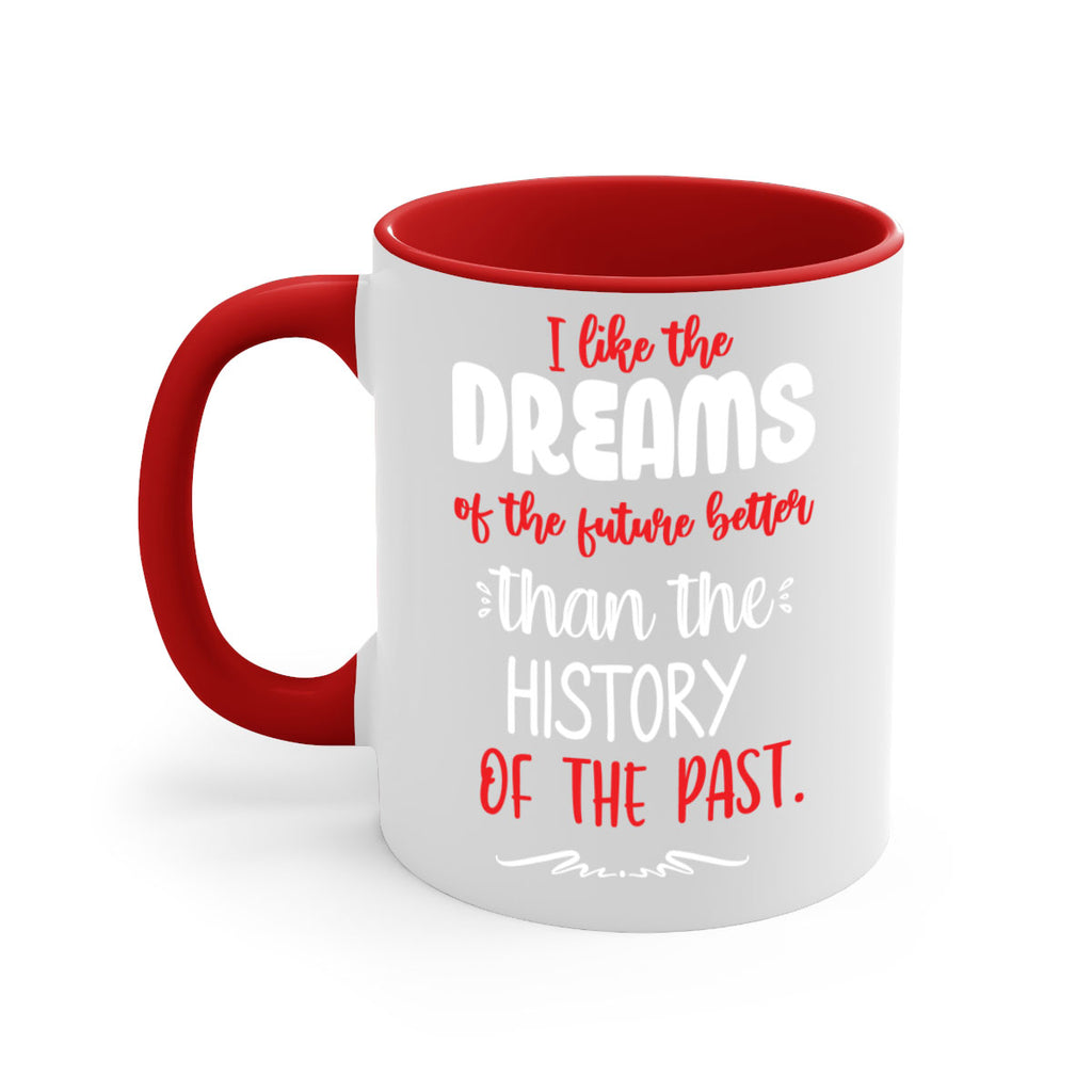 i like the dreams of the future better than the history of the past style 334#- christmas-Mug / Coffee Cup