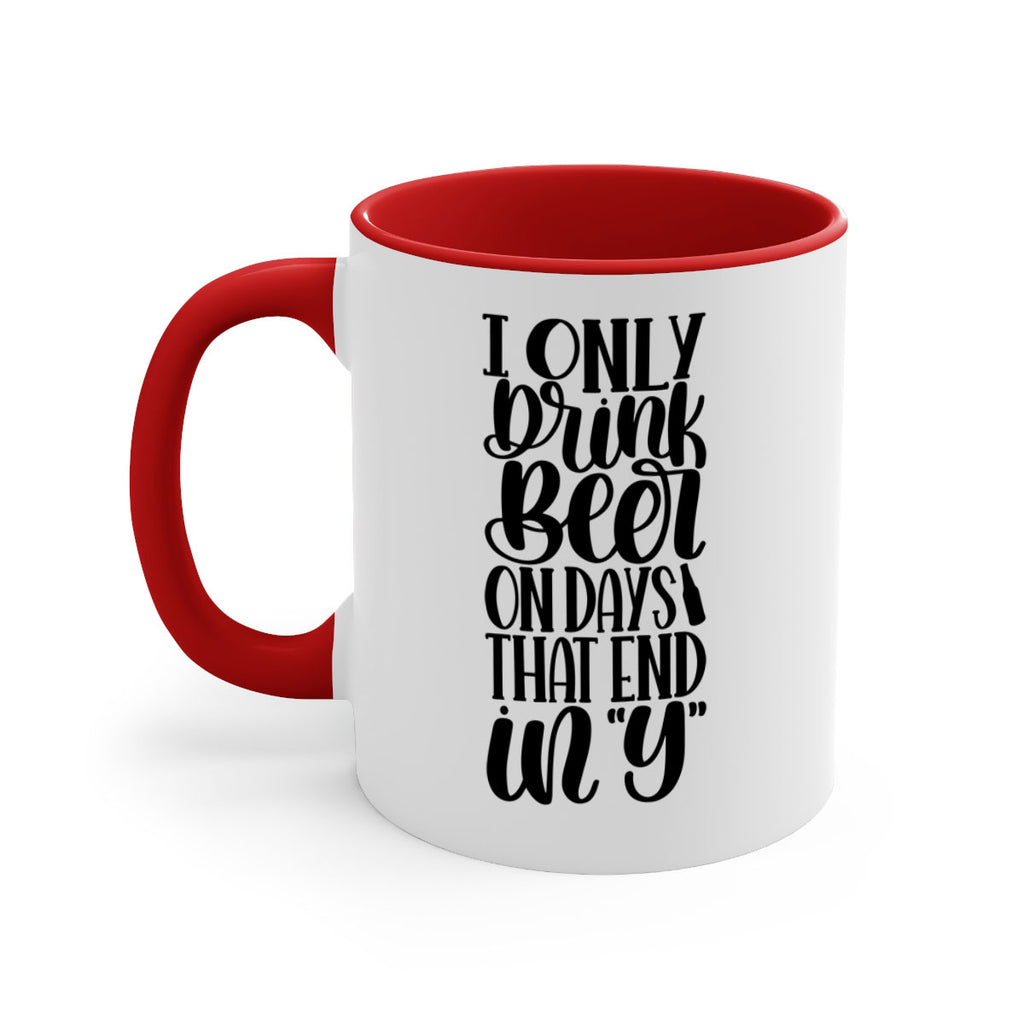 i only drink beer on days 34#- beer-Mug / Coffee Cup