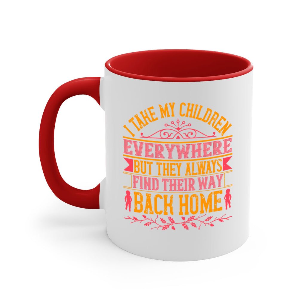 i take my children everywhere but they always find their way back home 46#- parents day-Mug / Coffee Cup