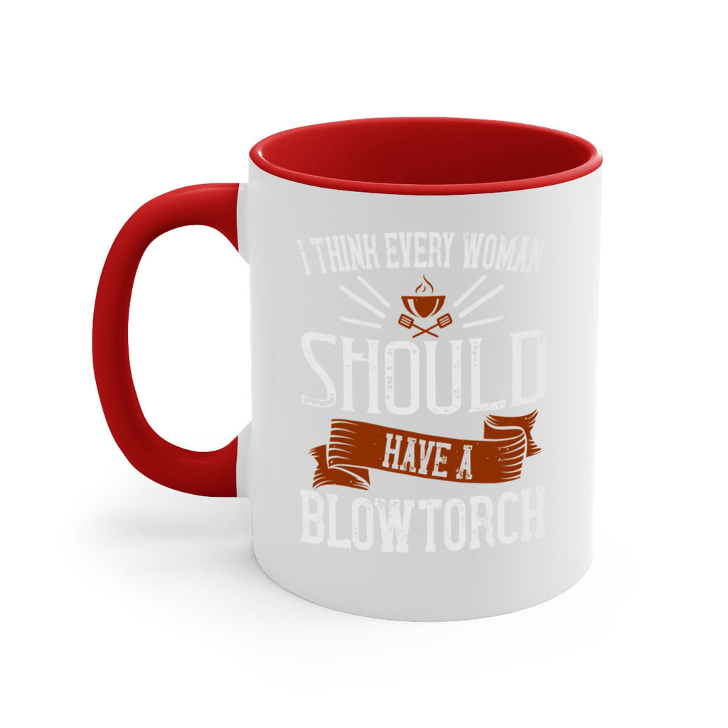 i think every woman should have a blowtorch 29#- cooking-Mug / Coffee Cup
