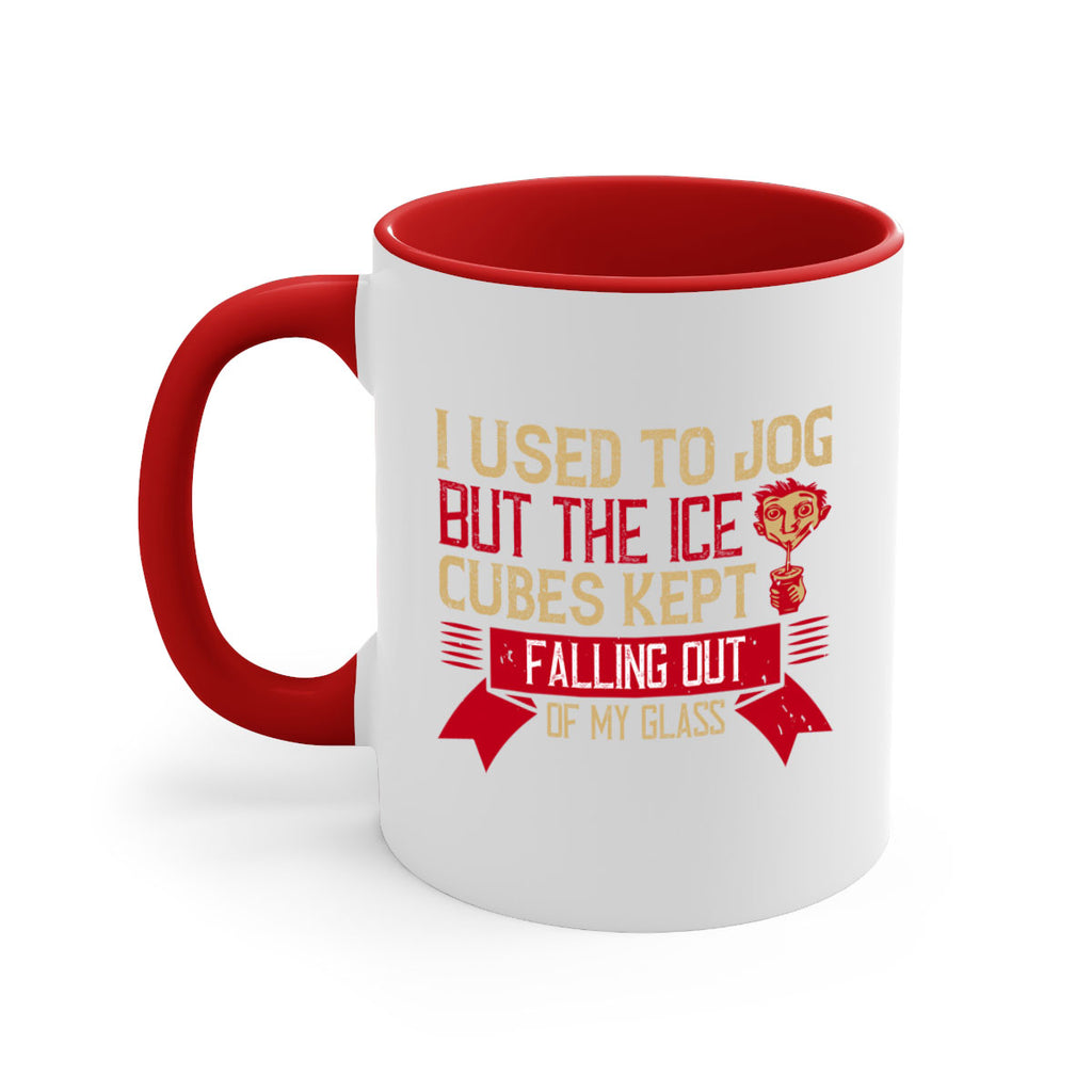 i used to jog but the ice cubes kept falling out of my glass 42#- drinking-Mug / Coffee Cup