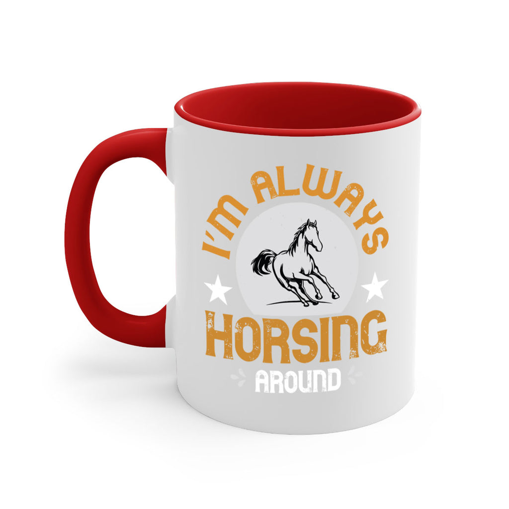 i’m always horsing around Style 33#- horse-Mug / Coffee Cup