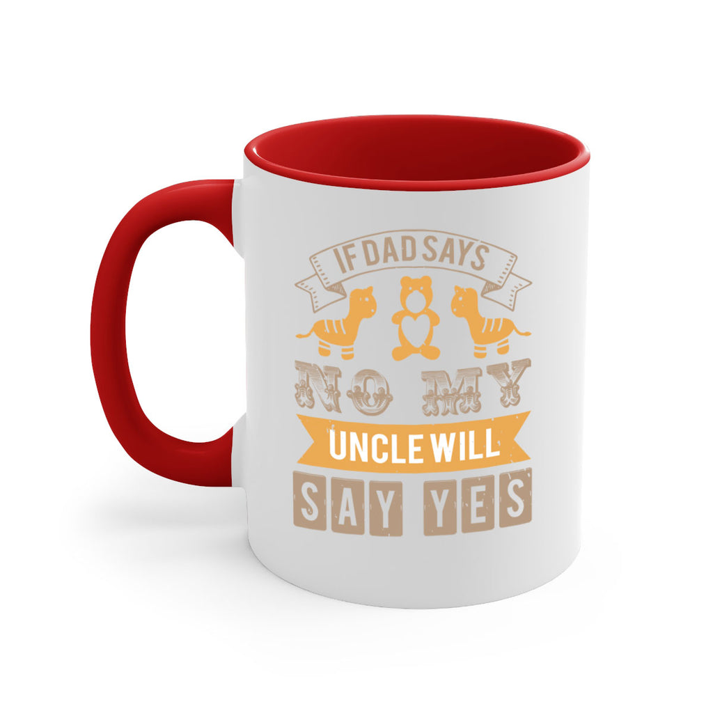if dad says no my uncle will say yes Style 35#- baby shower-Mug / Coffee Cup