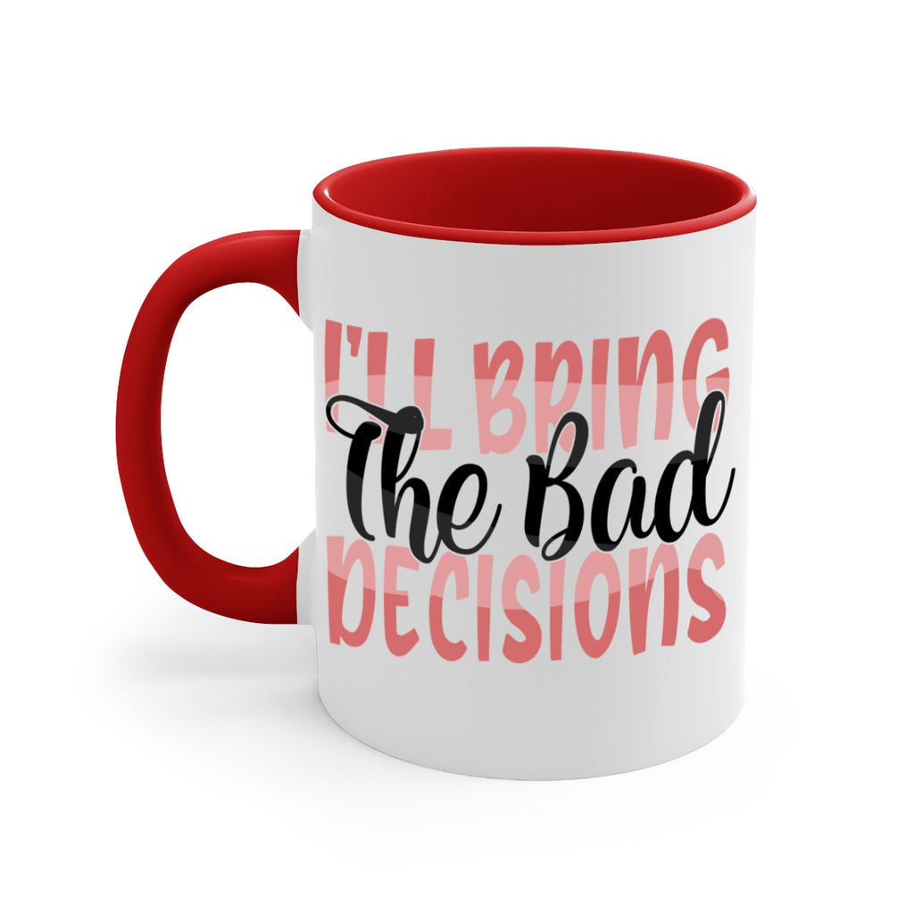 ill bring the bad decisions Style 50#- best friend-Mug / Coffee Cup