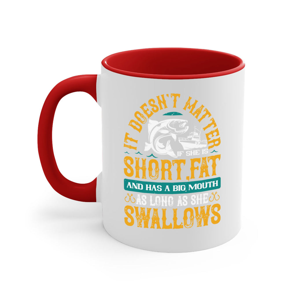 it doesn’t matter if she is shortfat and has a big mouth 82#- fishing-Mug / Coffee Cup