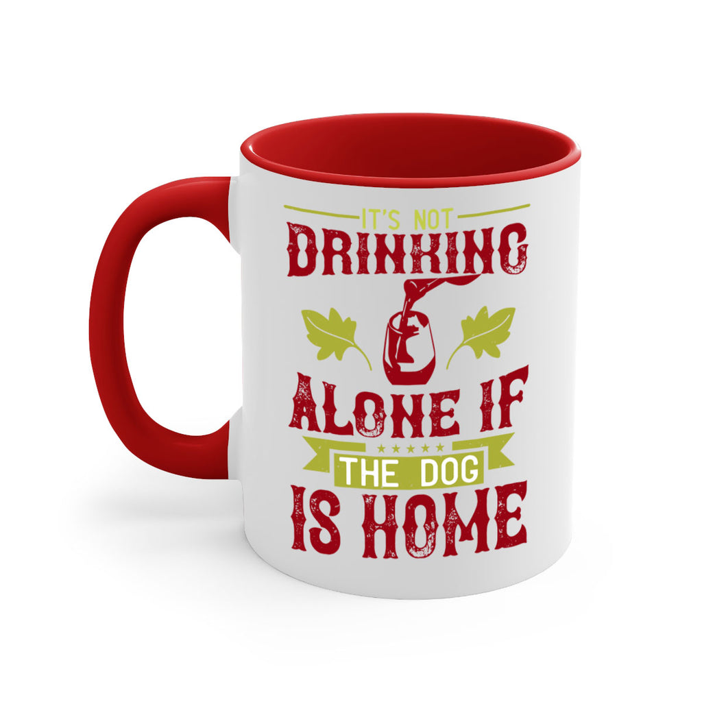 it’s not drinking alone if the dog is home 131#- wine-Mug / Coffee Cup