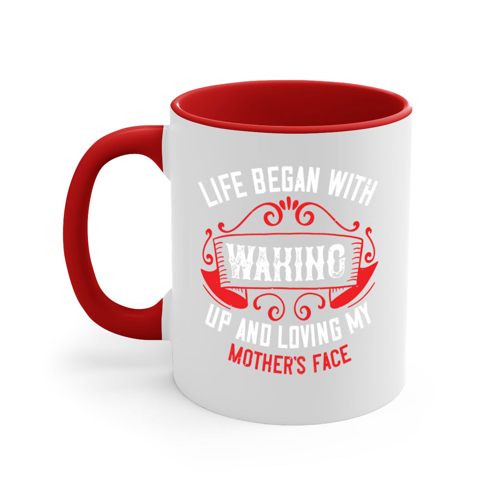 life began with waking up and loving my mother’s face 135#- mom-Mug / Coffee Cup