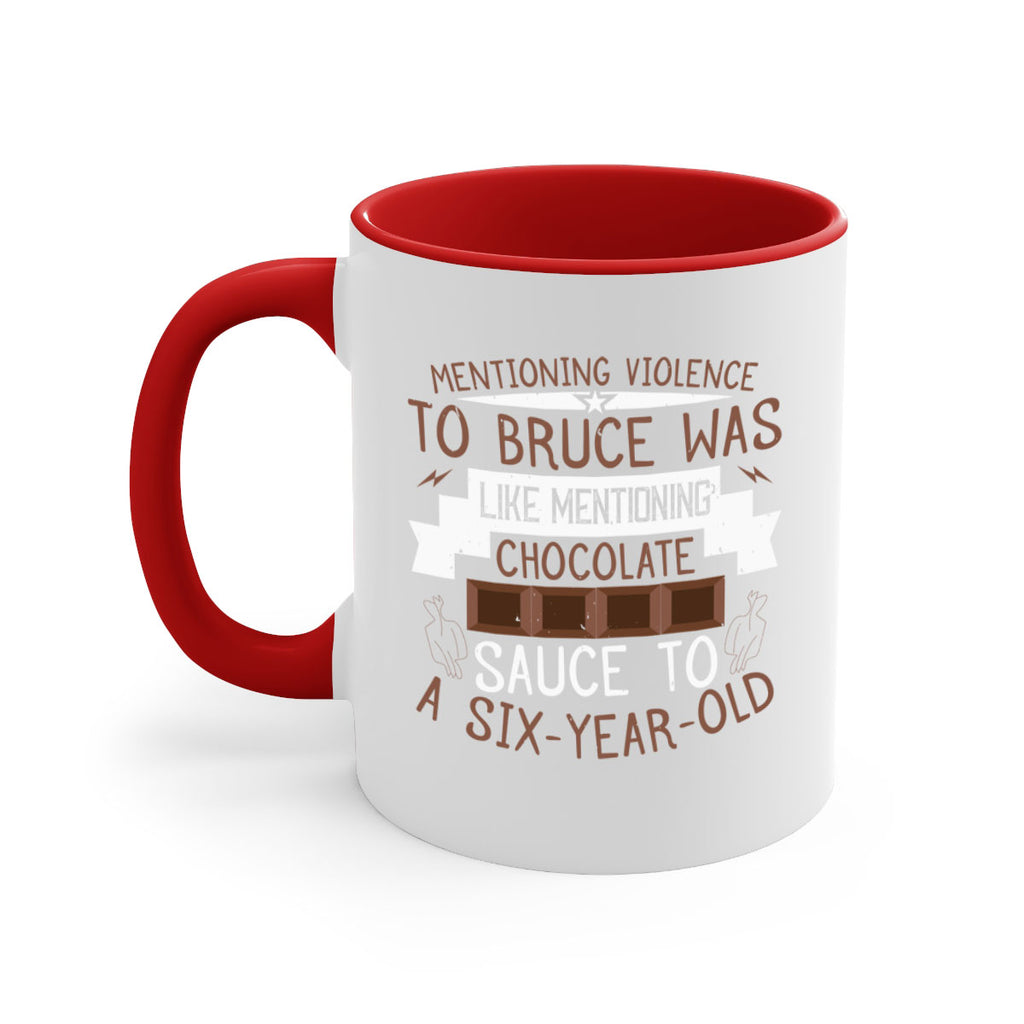 mentioning violence to bruce was like mentioning chocolate sauce to a sixyearold 23#- chocolate-Mug / Coffee Cup