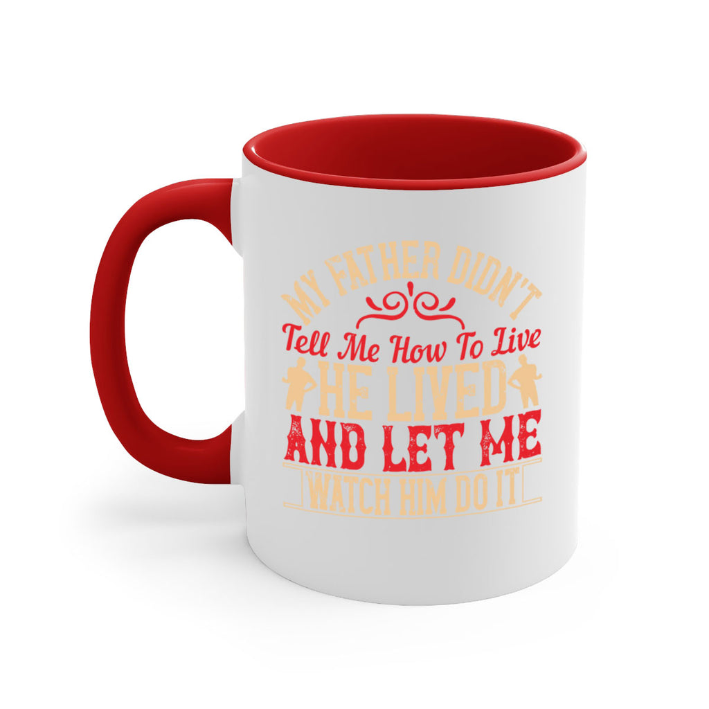 my father didn’t tell me how to live he lived and let me watch him do it 40#- parents day-Mug / Coffee Cup