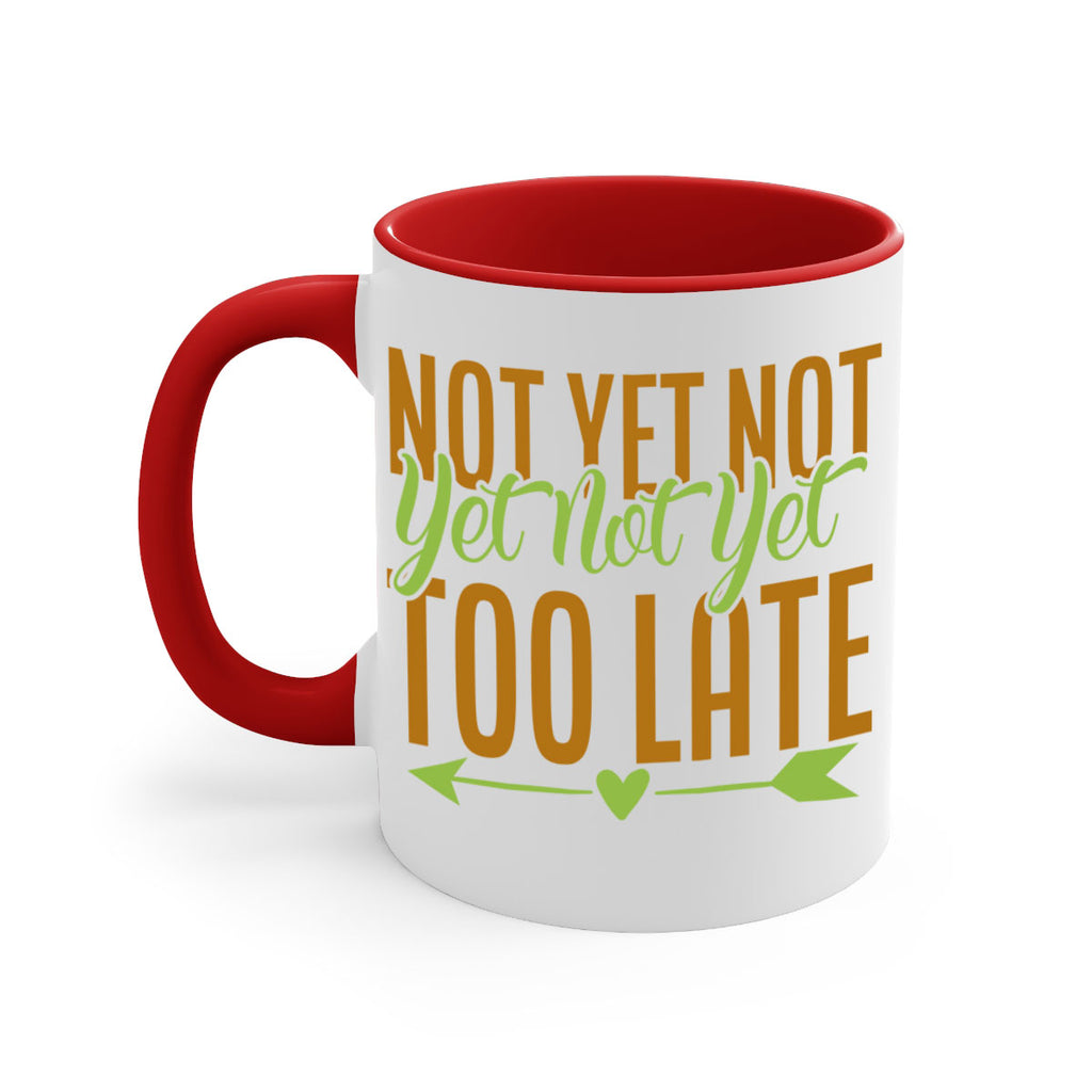 not yet not yet not yet too late 4#- avocado-Mug / Coffee Cup