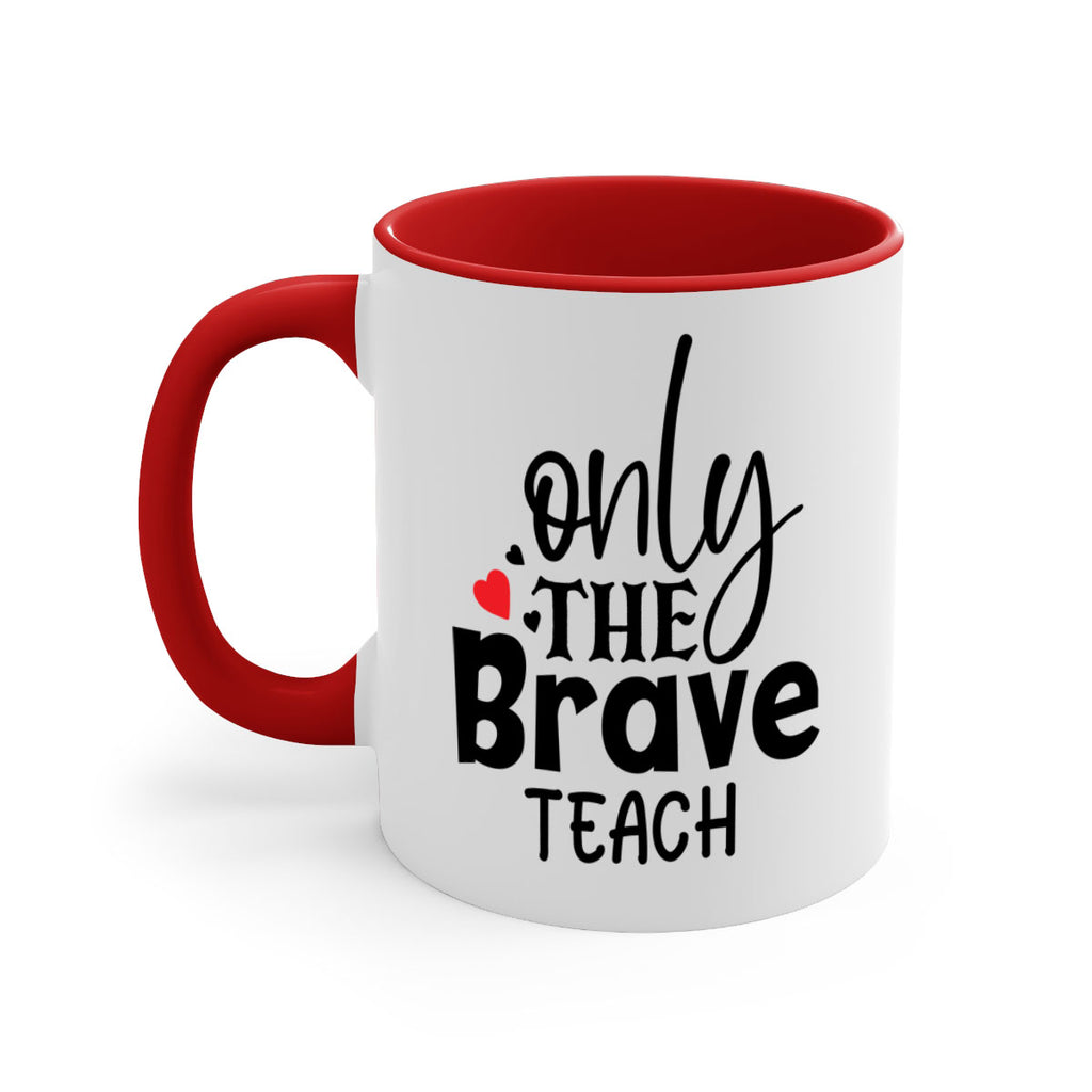 only the brave teach Style 153#- teacher-Mug / Coffee Cup