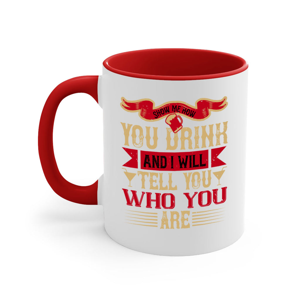 show me how you drink and i will tell you who you are 28#- drinking-Mug / Coffee Cup