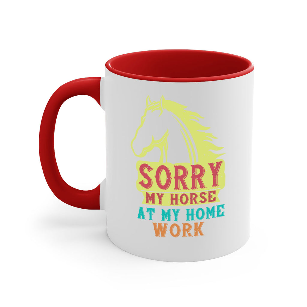 sorry my horse at my home work Style 22#- horse-Mug / Coffee Cup