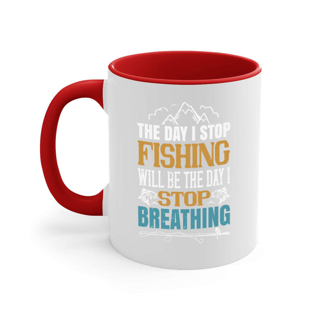 the day i stop fishing will be the day i stop breathing 28#- fishing-Mug / Coffee Cup