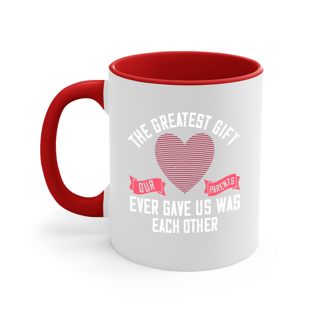 the greatest gift our parents ever gave us was each other 9#- sister-Mug / Coffee Cup