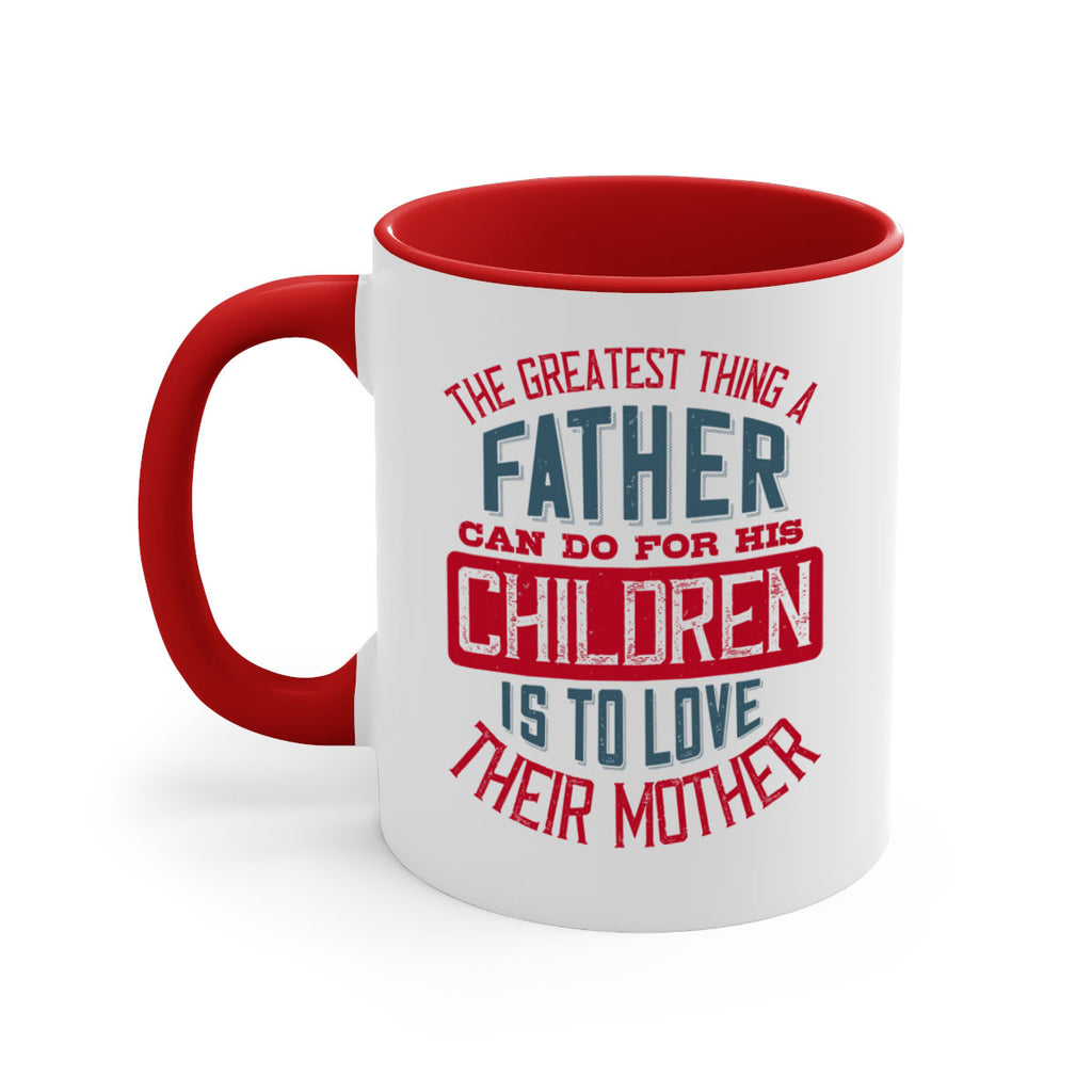 the greatest thing a father can do for his children is to love their mother 172#- fathers day-Mug / Coffee Cup