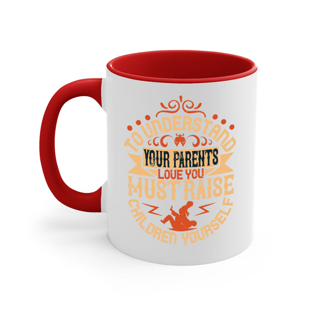 to understand your parents’ love you must raise children yourself 11#- parents day-Mug / Coffee Cup