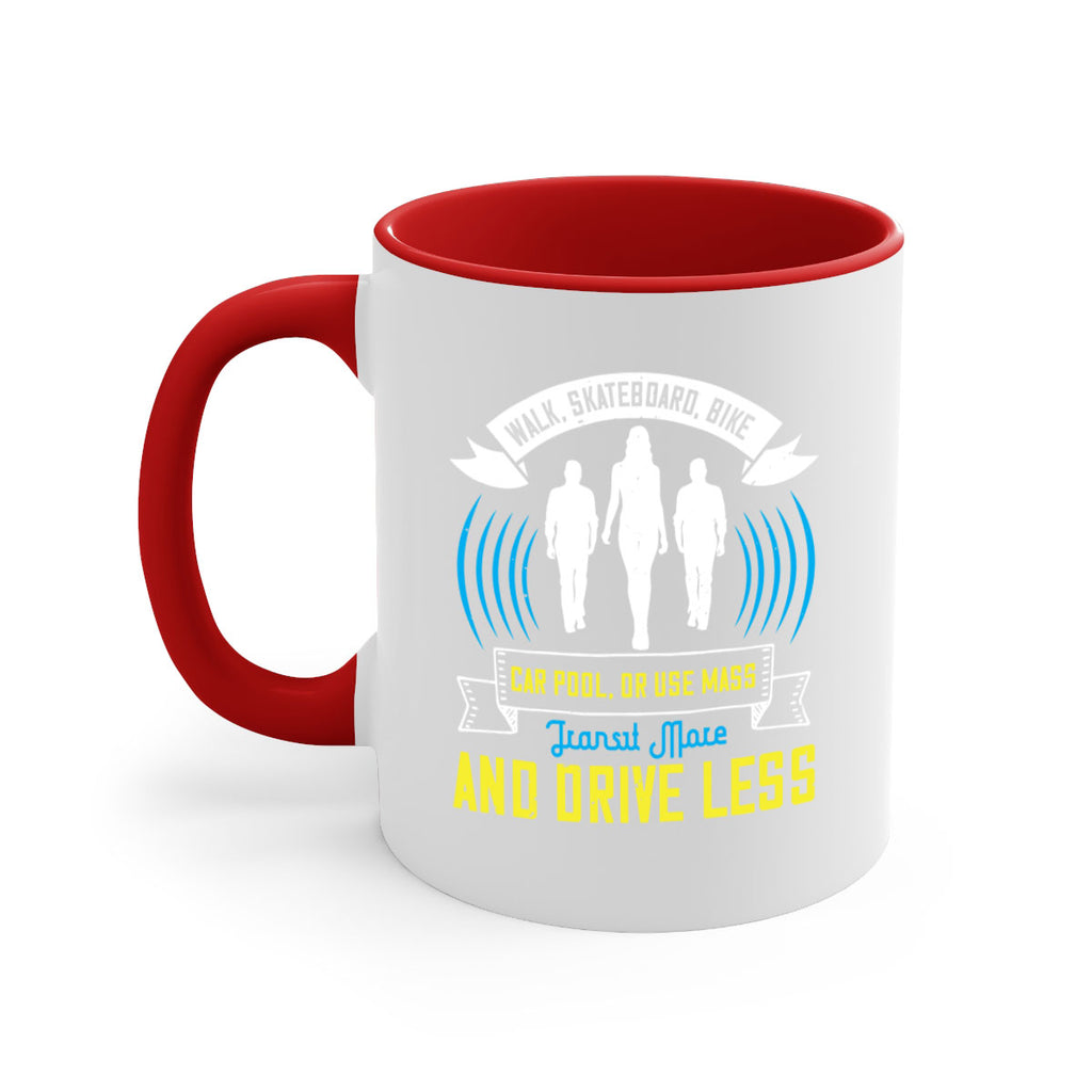 walk skateboard bike car pool or use mass transit more and drive less 15#- walking-Mug / Coffee Cup