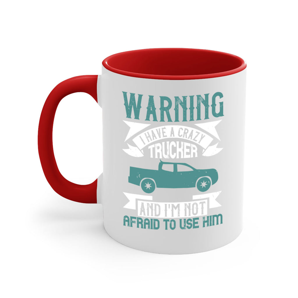 warning i have a crazy trucker and im not afraid to use him Style 9#- truck driver-Mug / Coffee Cup