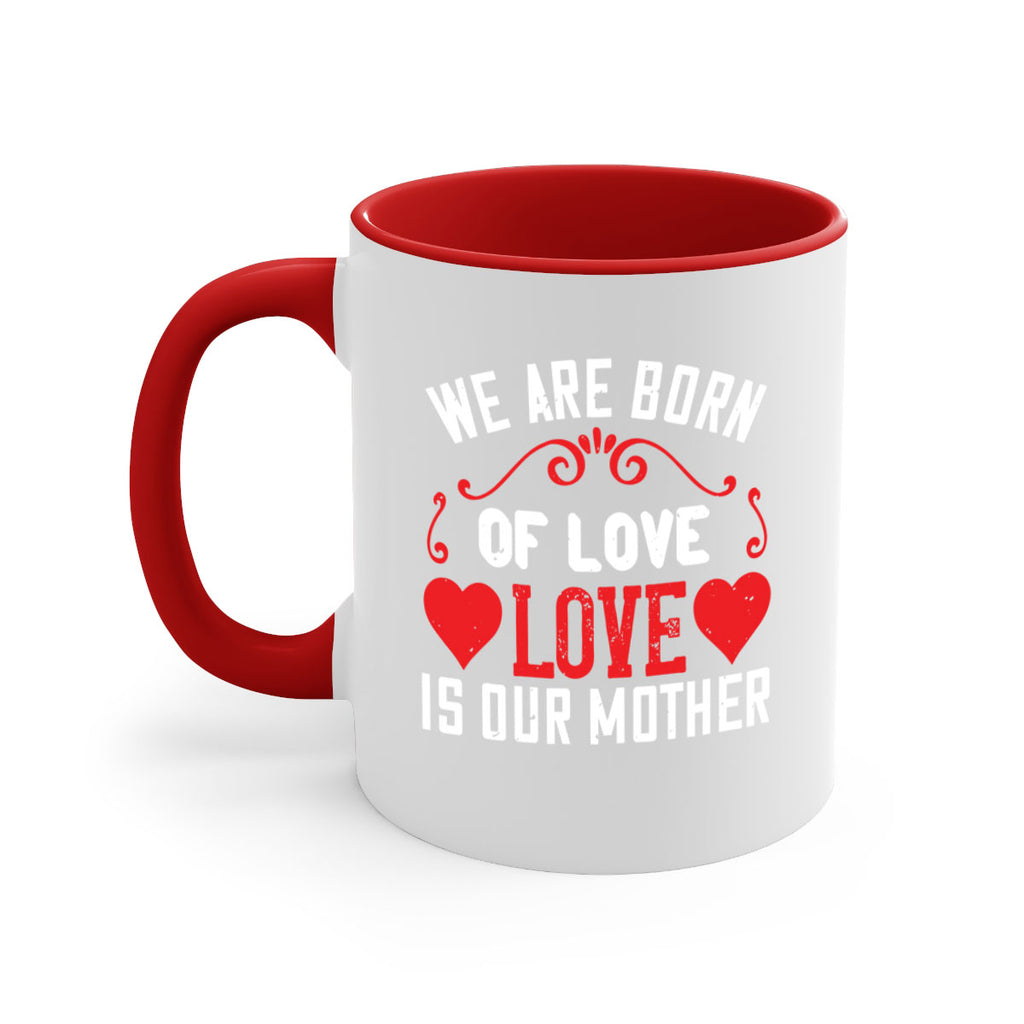 we are born of love love is our mother 30#- mom-Mug / Coffee Cup