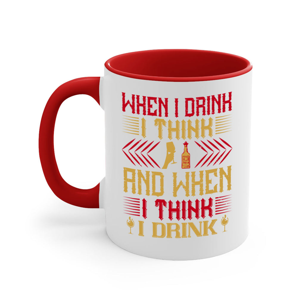 when i drink i think and when i think i drink 21#- drinking-Mug / Coffee Cup
