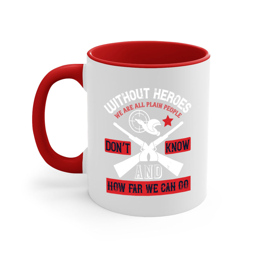 without heroes we are all plain people and don’t know how far we can go 2#- veterns day-Mug / Coffee Cup