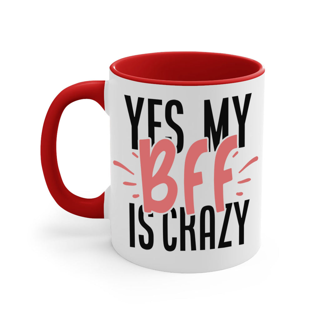 yes my bff is crazy Style 41#- best friend-Mug / Coffee Cup
