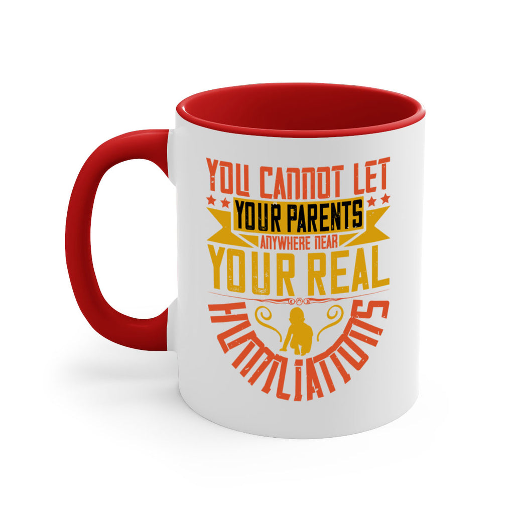you cannot let your parents anywhere near your real humiliations 7#- parents day-Mug / Coffee Cup
