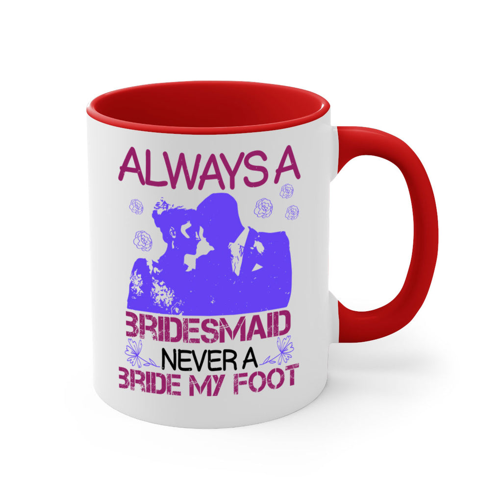 Always a bridesmaid never a bride my foot 88#- bride-Mug / Coffee Cup