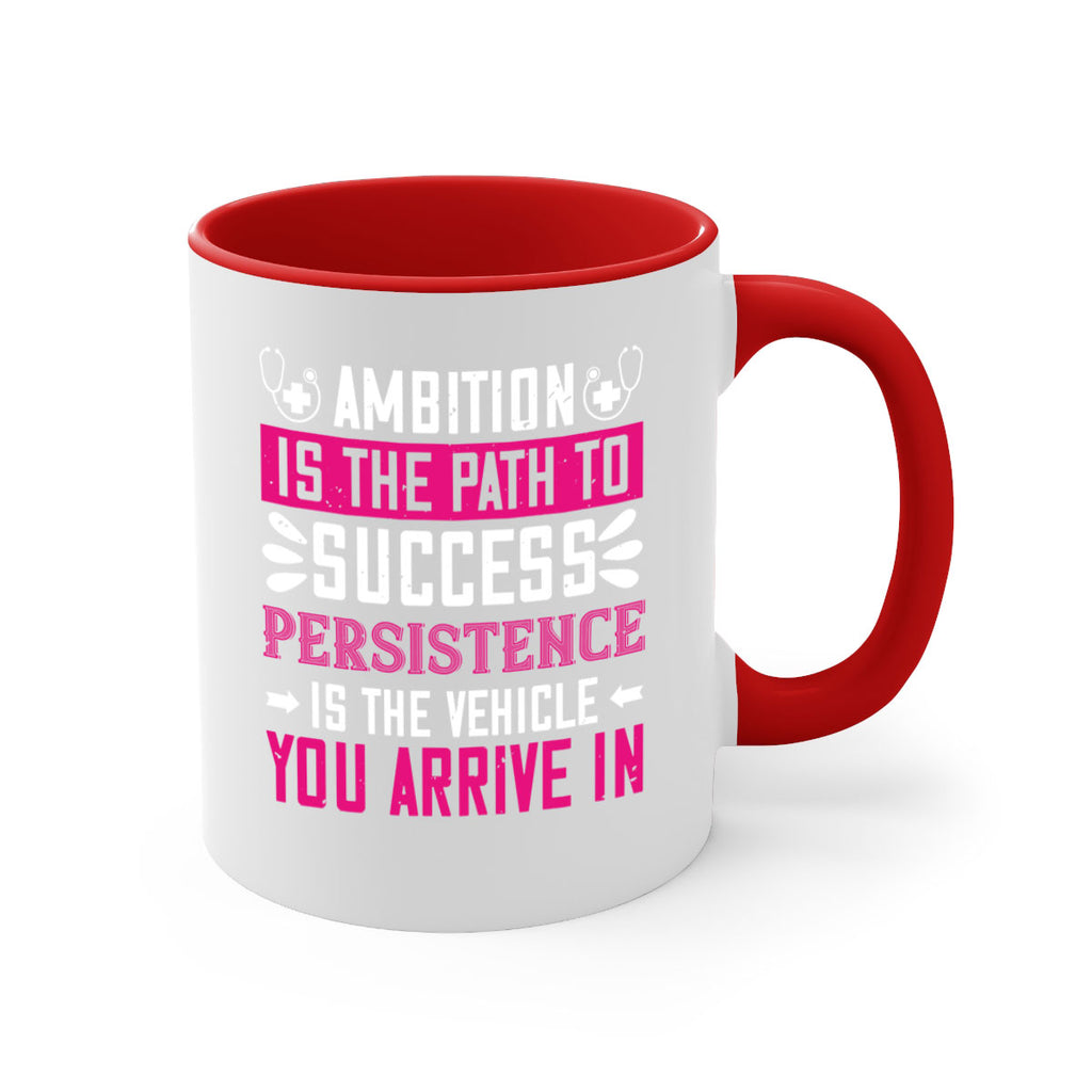Ambition is the path to success persistence is the vehicle you arrive in Style 230#- nurse-Mug / Coffee Cup