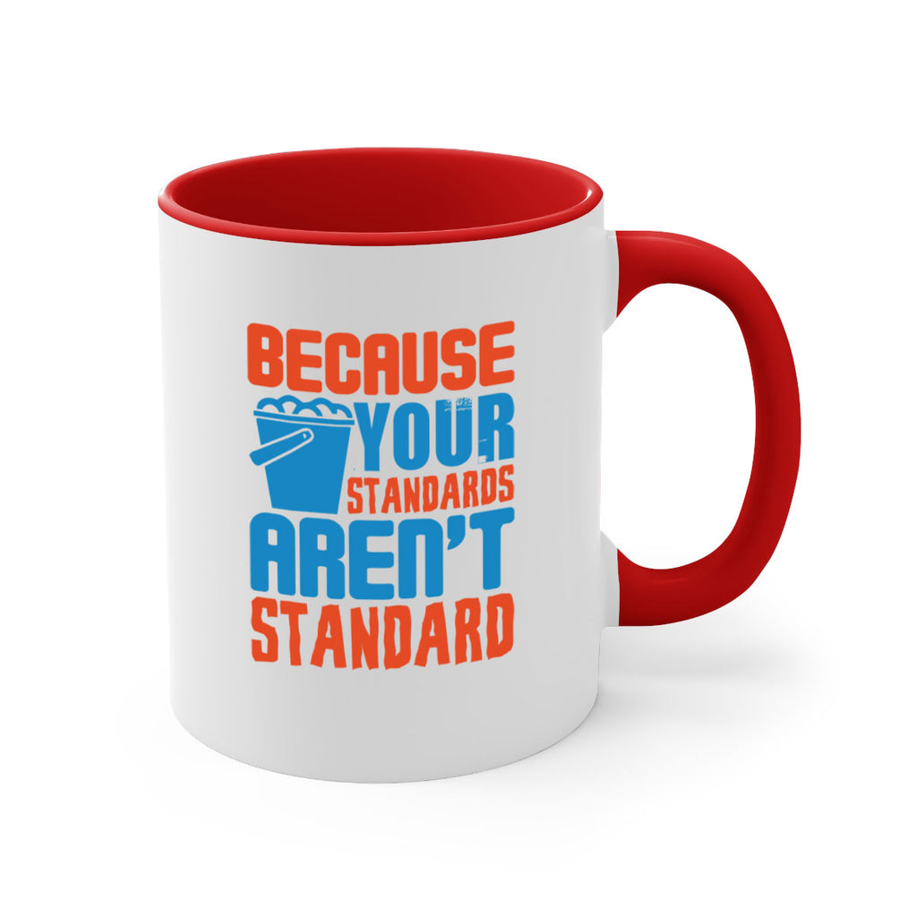 Because your standards arent standard Style 47#- cleaner-Mug / Coffee Cup
