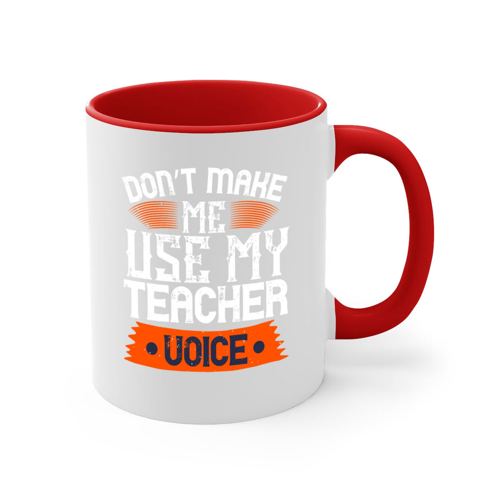 Don’t make me use my teacher voice Style 107#- teacher-Mug / Coffee Cup