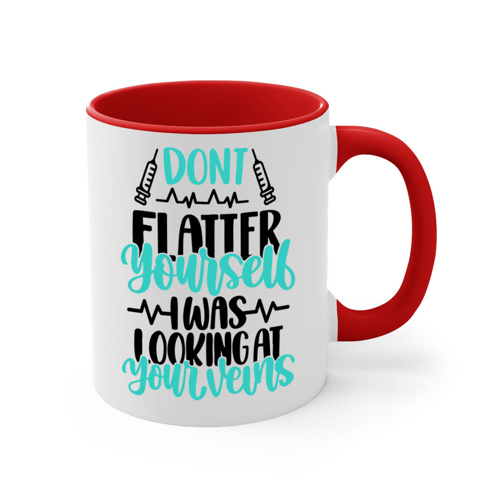 Dont Flatter Yourself I Was Looking At Your Veins Style Style 202#- nurse-Mug / Coffee Cup