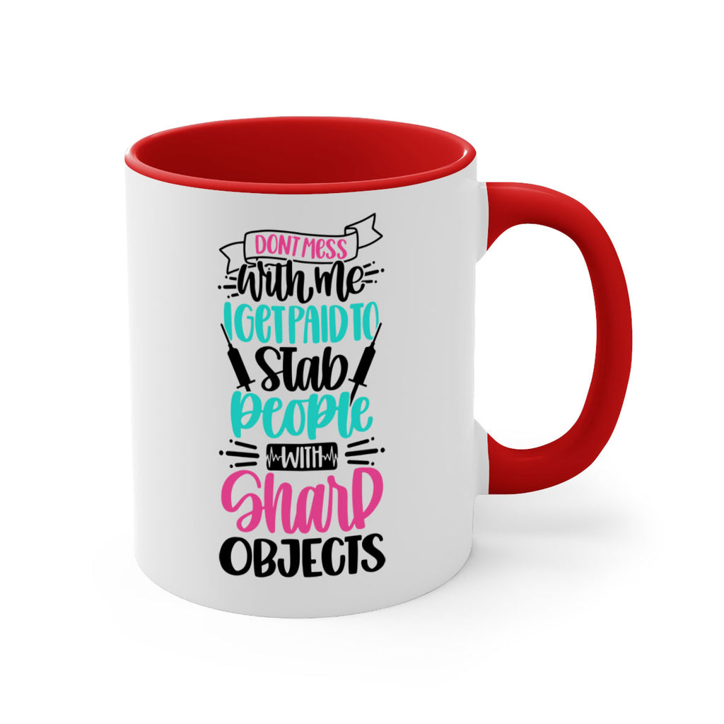 Dont Mess With Me I Get Paid To Satb People With Sharp Objects Style Style 199#- nurse-Mug / Coffee Cup