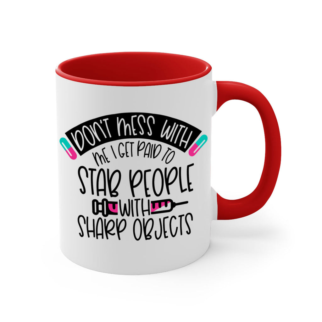 Dont Mess With Me I Get Paid To Stab People Style Style 198#- nurse-Mug / Coffee Cup