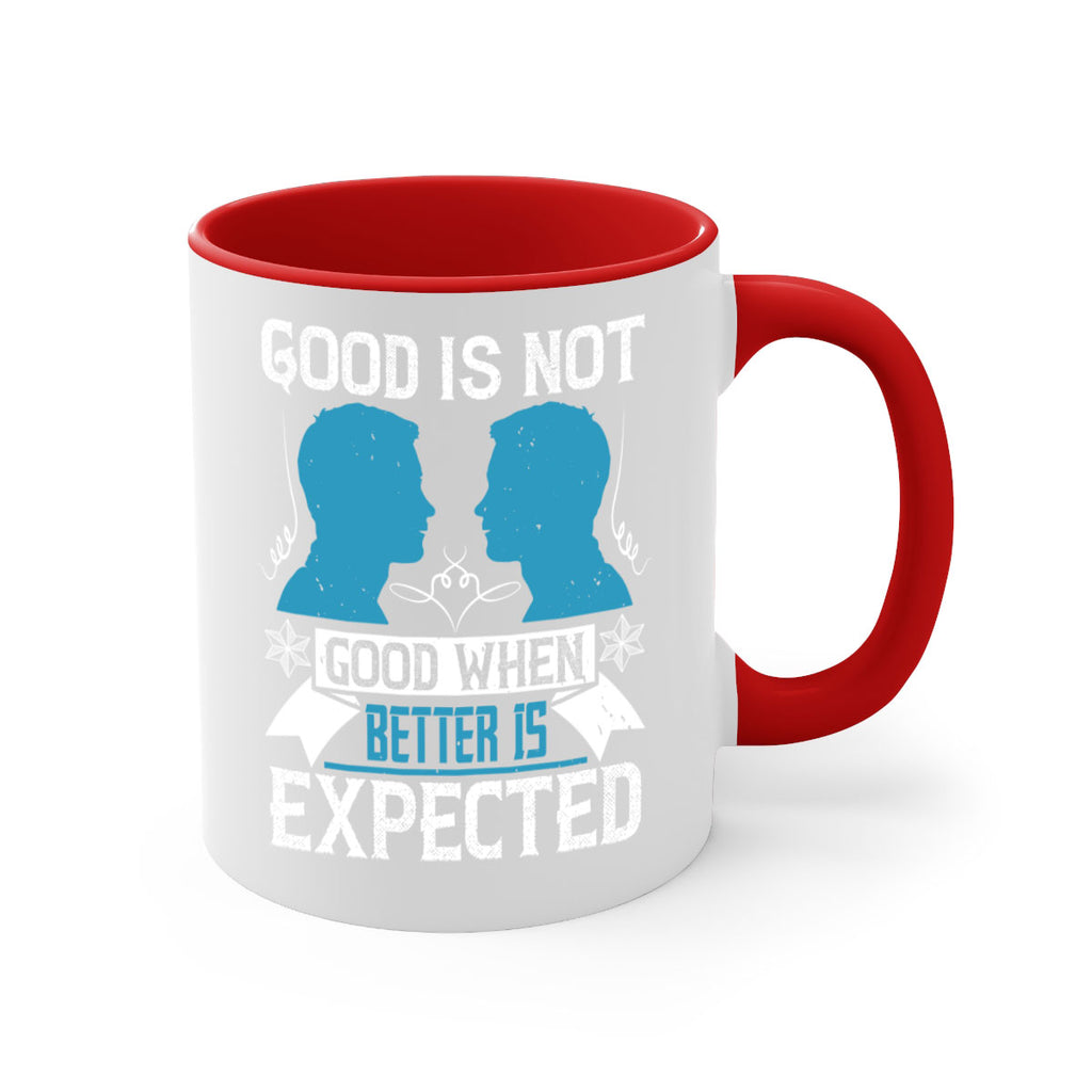 Good is not good when better is expected Style 34#- dentist-Mug / Coffee Cup