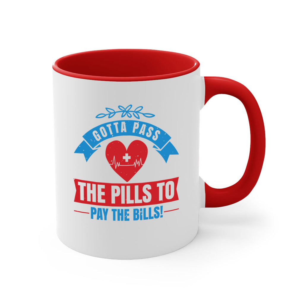 Gotta pass the pills to pay the bills Style 332#- nurse-Mug / Coffee Cup