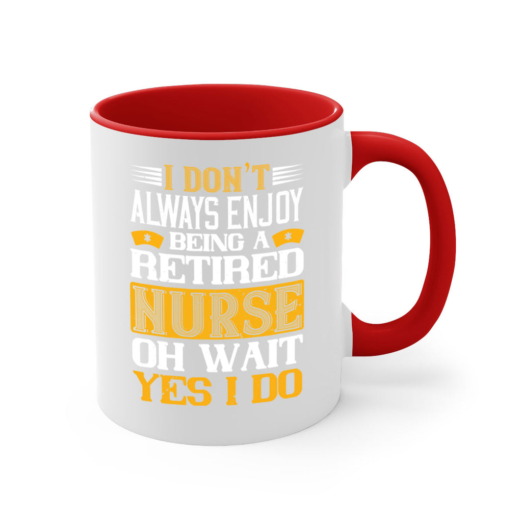 I don’t always enjoy being a retired nurse oh wait yes i do Style 323#- nurse-Mug / Coffee Cup