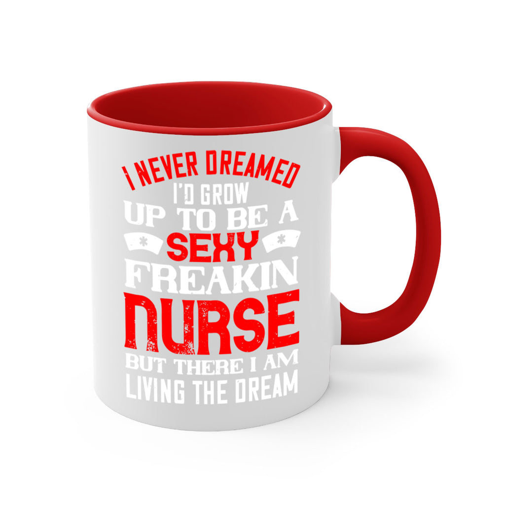I never dreamed i’d grow up to be a sexy freakin nurse but there i am living the dream Style 315#- nurse-Mug / Coffee Cup