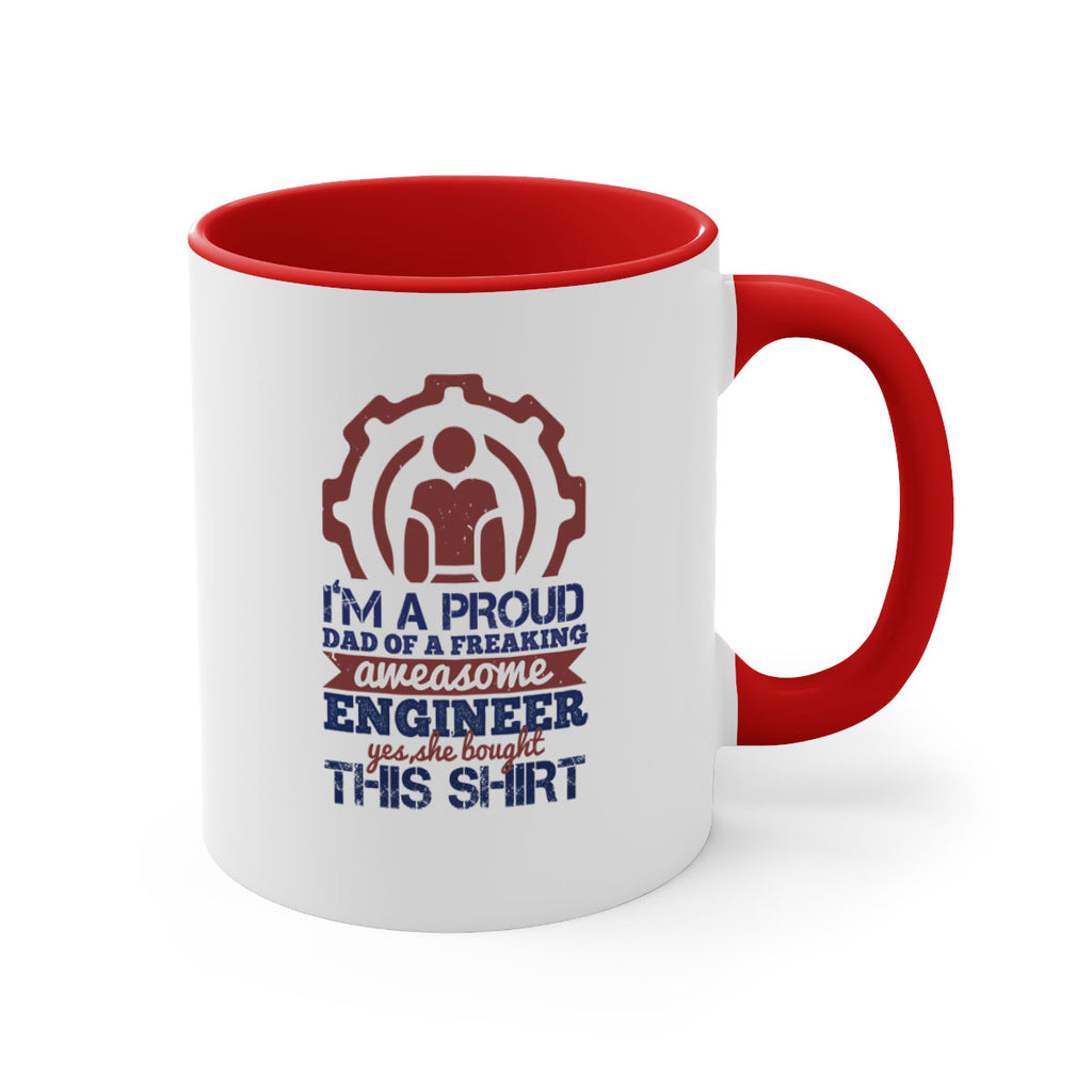 I’m a proud dad of a freaking aweasome engineer yes she bought this shirt Style 48#- engineer-Mug / Coffee Cup