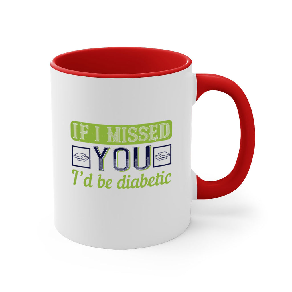If I missed you I’d be diabetic Style 26#- diabetes-Mug / Coffee Cup