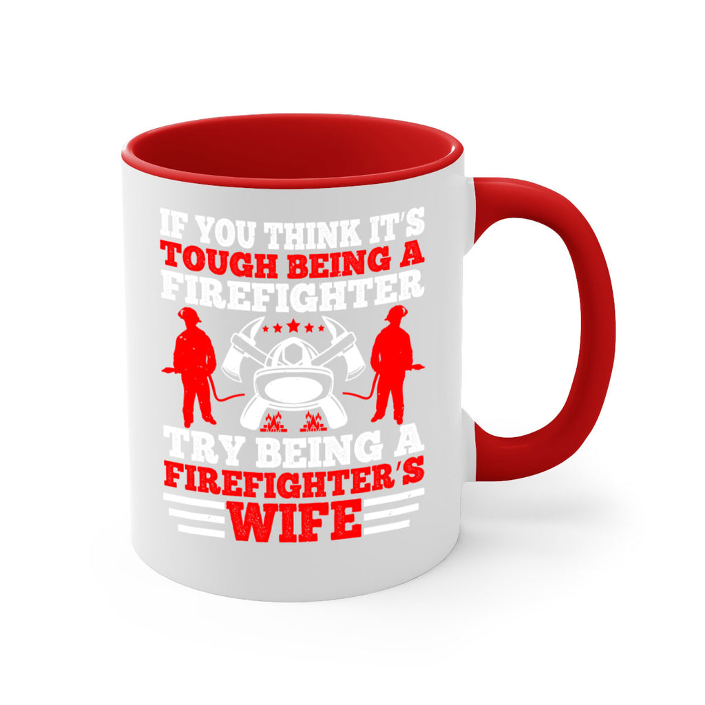 If you think it’s tough being a firefighter try being a firefighter’s wife Style 56#- fire fighter-Mug / Coffee Cup