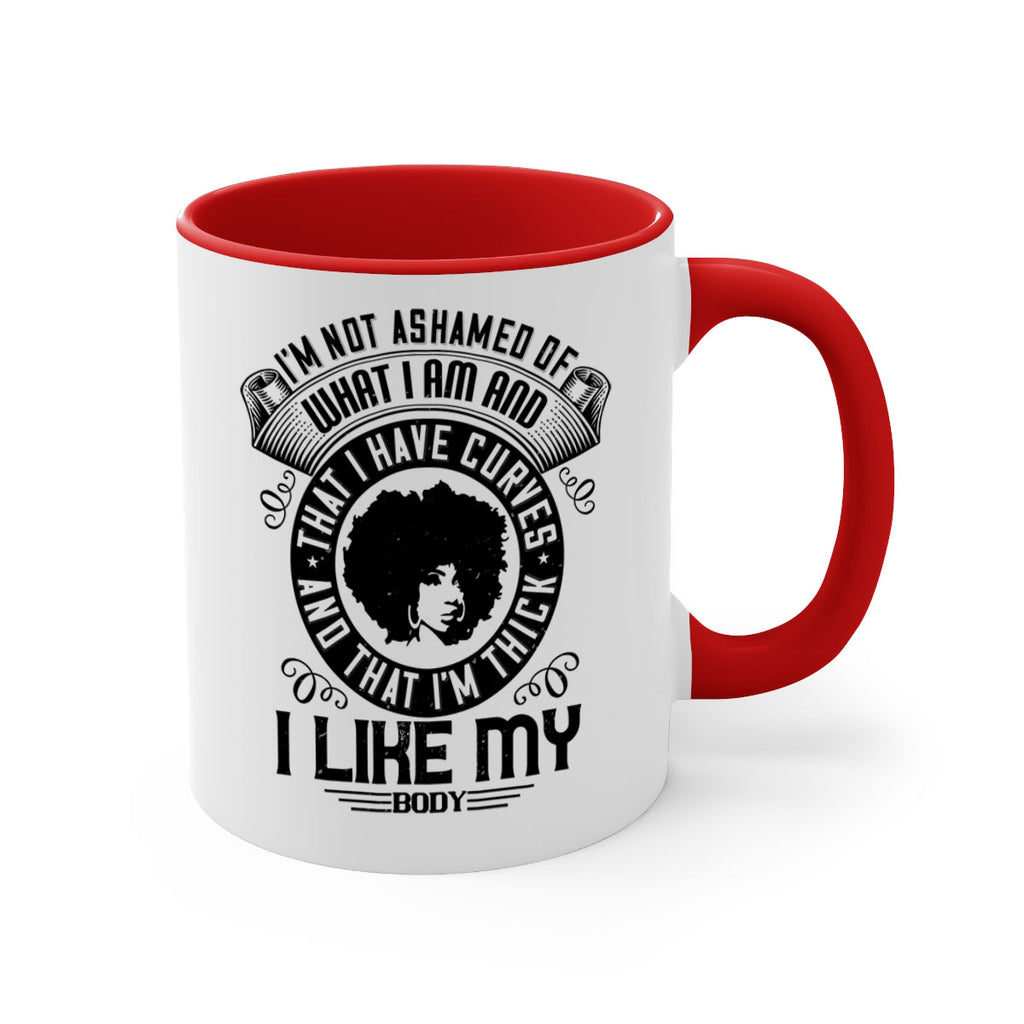 Im not ashamed of what I am and that I have curves and that Im thick I like my body Style 22#- Afro - Black-Mug / Coffee Cup