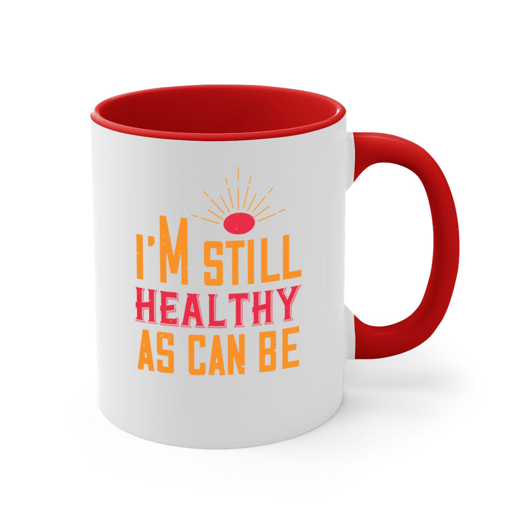 Im still healthy as can be Style 29#- World Health-Mug / Coffee Cup