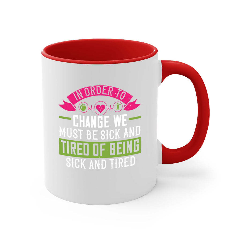 In order to change we must be sick and tired of being sick and tired Style 27#- World Health-Mug / Coffee Cup