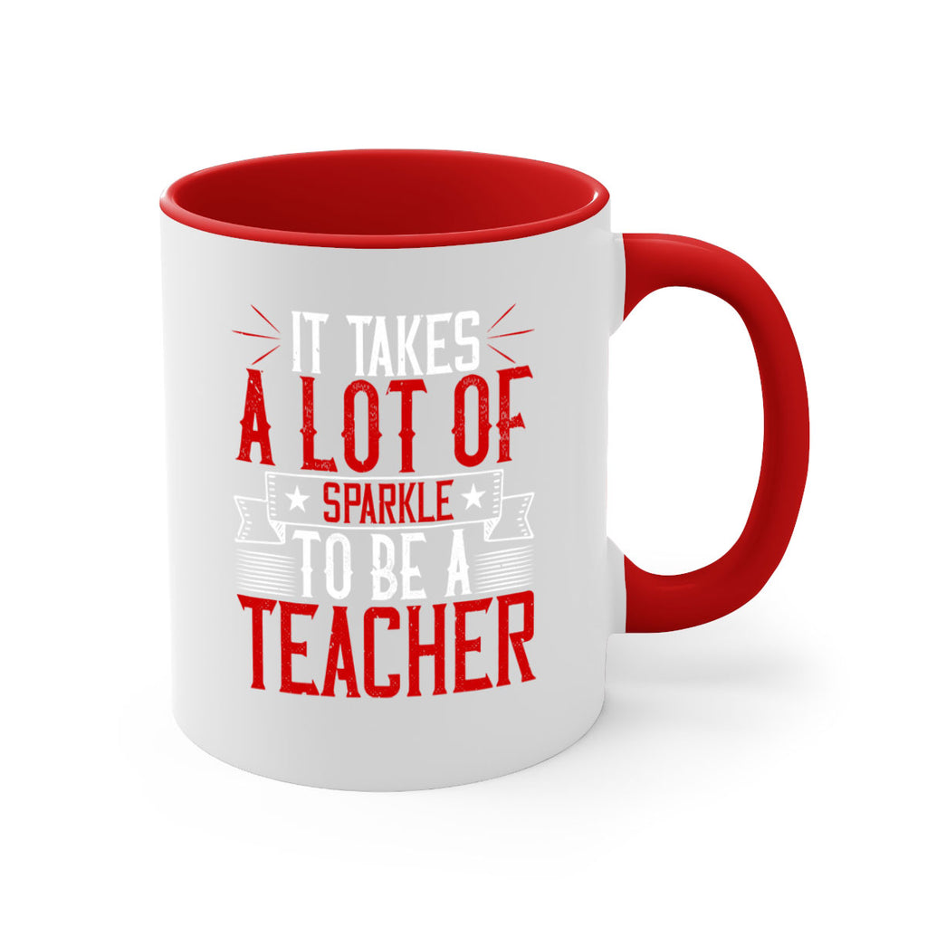 It Takes A Lot Of Sparkle To Be A Teacher Style 97#- teacher-Mug / Coffee Cup