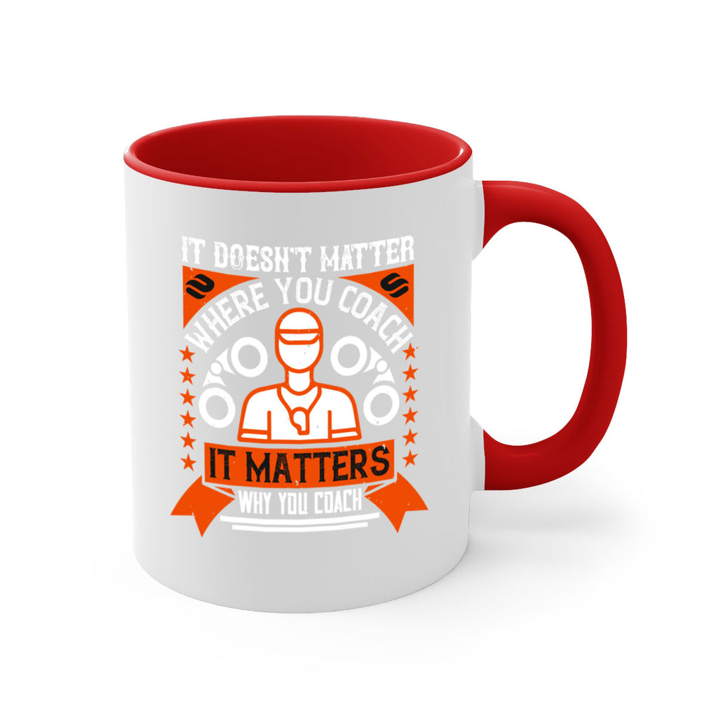 It doesnt matter where you coach it matters why you coach Style 27#- dentist-Mug / Coffee Cup